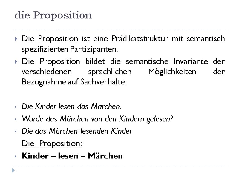 die Proposition Die Proposition ist eine Prädikatstruktur mit semantisch spezifizierten Partizipanten. Die Proposition bildet